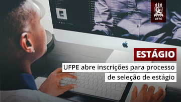 UFPE abre inscrições para processo de seleção de estagiários remunerados