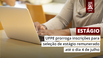UFPE prorroga inscrições para seleção de estágio remunerado até o dia 4 de julho