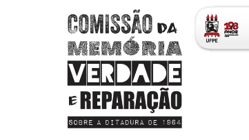 UFPE apresenta amanhã (31) resultados parciais dos trabalhos de sua Comissão da Verdade, Memória e Reparação